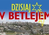 Dzisiaj w Betlejem