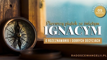 Pierwszy piątek ze św. Ignacym “O rozeznawaniu i dobrych decyzjach”