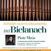 I Koncert Organowy – Piotr Mróz
