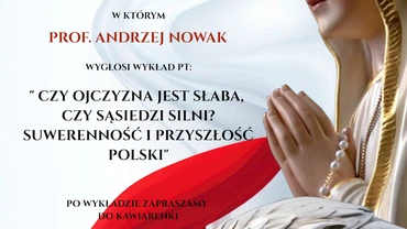 Prof. Andrzej Nowak "Czy Ojczyzna jest słaba, czy sąsiedzi silni? Suwerenność i przyszłość Polski"